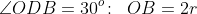 \angle ODB = 30^o\!:\;\;OB = 2r